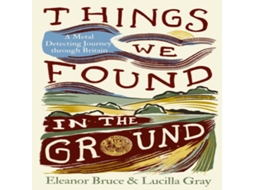 Livro THINGS WE FOUND IN GROUND HB de Eleanor Bruce (Inglês)