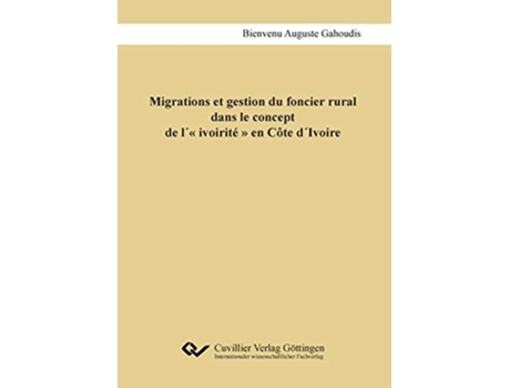 Livro Migrations et gestion du foncier rural dans le concept de l´ ivoirité en Côte d´Ivoire French Edition de Bienvenu-Auguste Gahoudis (Francês)