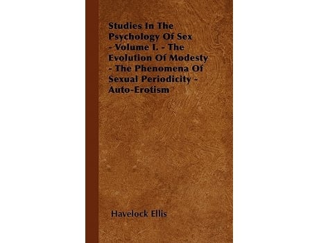Livro Studies In The Psychology Of Sex Volume I The Evolution Of Modesty The Phenomena Of Sexual Periodicity AutoErotism de Havelock Ellis (Inglês)