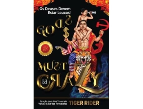 Livro Os Deuses Devem Estar Loucos! Do Berço Do Comunismo À Catacumba Do Capitalismo De Tiger Rider (inglês)