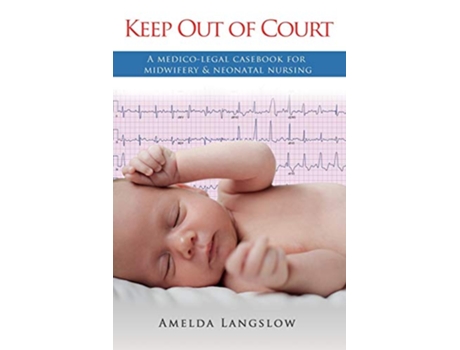 Livro Keep Out of Court A medicolegal casebook for midwifery and neonatal nursing de Amelda Langslow (Inglês)