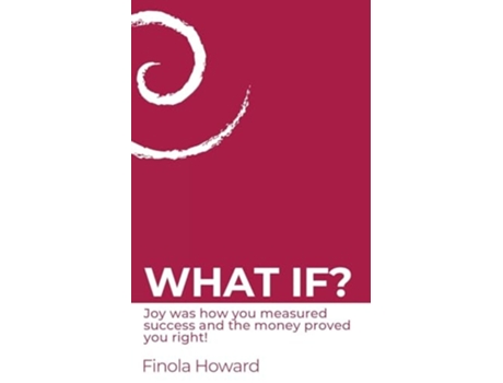 Livro WHAT IF? Joy was how you measured success amp the money proved you right! de Finola Howard (Inglês)