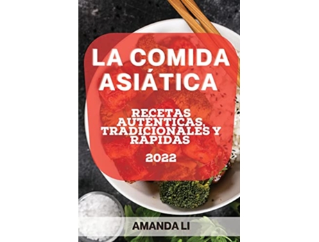 Livro La Comida Asiática 2022 Recetas Auténticas Tradicionales Y Rápidas Spanish Edition de Amanda Li (Espanhol)