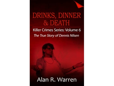 Livro Dinner Drinks Death The True Story of Dennis Nilsen Killer Crime Series de Alan R Warren (Inglês)