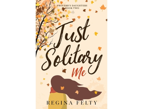 Livro Just Solitary Me Book Two Proverbs Daughters Trilogy de Regina Felty (Inglês)