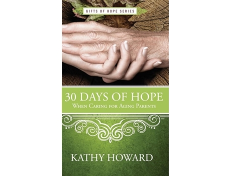 Livro 30 Days of Hope When Caring for Aging Parents de Kathy Howard (Inglês - Capa Dura)