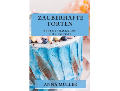 Livro Zauberhafte Torten Kreative Backkunst für Genießer de Anna Müller (Inglês)