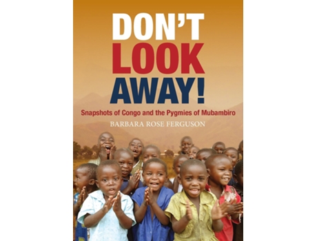 Livro Dont Look Away! Snapshots of Congo and the Pygmies of Mubambiro de Barbara Rose Ferguson (Inglês)