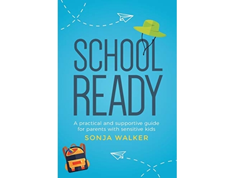 Livro School Ready A practical and supportive guide for parents with sensitive kids de Sonja Walker (Inglês)