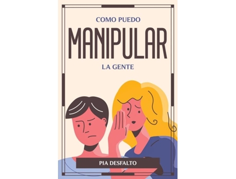 Livro Como Puedo Manipular La Gente De Pia Desfalto (inglês)