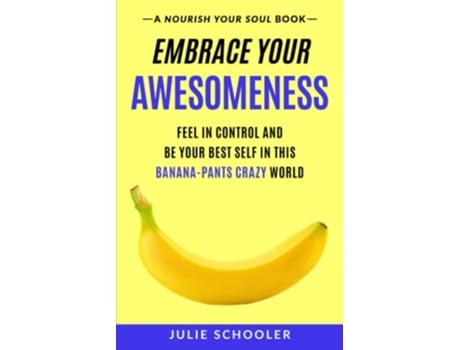 Livro Embrace Your Awesomeness Feel In Control And Be Your Best Self In This Banana-pants Crazy World De Julie Schooler (inglês)