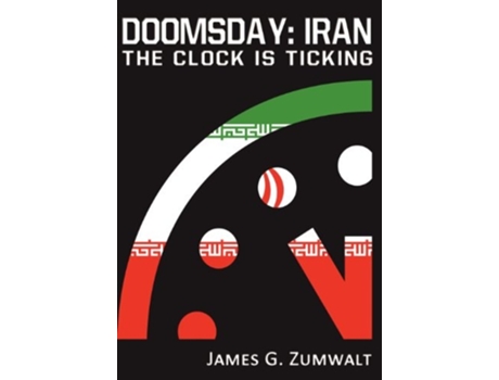 Livro Doomsday Iran - The Clock Is Ticking De James G Zumwalt (inglês - Capa Dura)