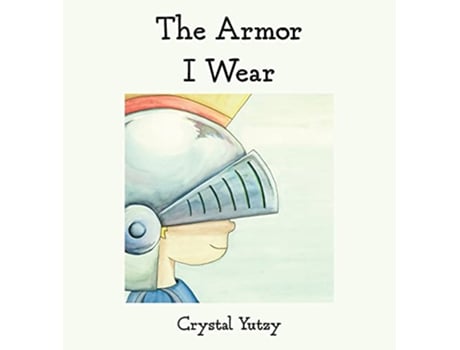 Livro The Armor I Wear de Crystal Yutzy (Inglês)