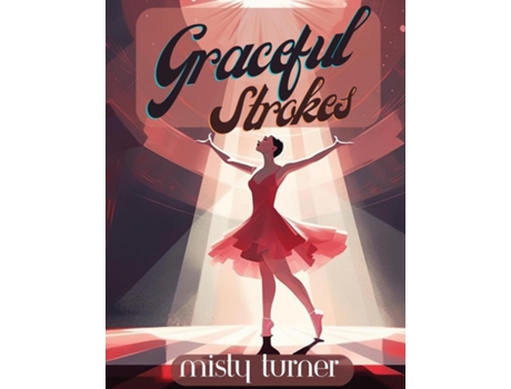 Livro Graceful Strokes Explore the World of Ballet with this Beautiful Ballerina Coloring Book for Girls de Misty Turner (Inglês)