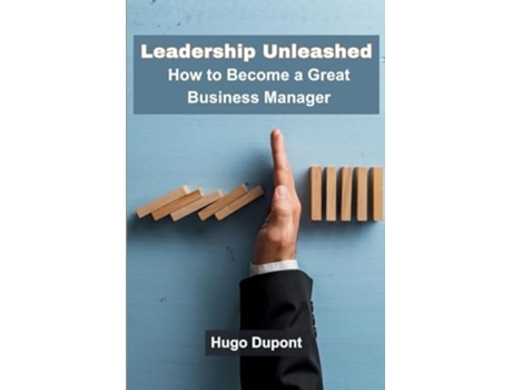 Livro Leadership Unleashed How to Become a Great Business Manager de Hugo DuPont (Inglês)