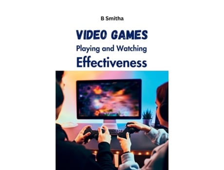 Livro Video Games Playing and Watching Effectiveness de B Smitha (Inglês)