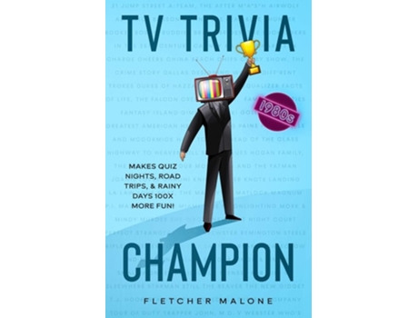 Livro Tv Trivia Champion 1980s Makes Quiz Nights, Road Trips, And Rainy Days 100x More Fun. De Fletcher Malone (inglês)