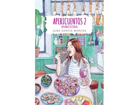 Livro Apericuentos 2 Tapeando historias Cuentos y relatos cortos para tomar durante el aperitivo Spanish Edition de ALBA GARCIA MARCOS (Espanhol)