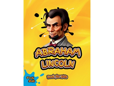 Livro ABRAHAM LINCOLN BOOK FOR KIDS The biography of the 16th President of America for Kids. Colored pages. de Verity Books (Inglês)