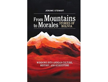 Livro From Mountains to Morales Stories of Bolivia Windows Into Andean Culture History and Ecosystems de Jerome Stewart (Inglês)