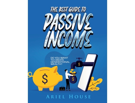 Livro The Best Guide To Passive Income Do You Want To Create Generational Wealth? De Ariel House (inglês)