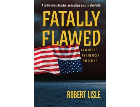 Livro Fatally Flawed Anatomy Of An American President De Robert Lisle (inglês)