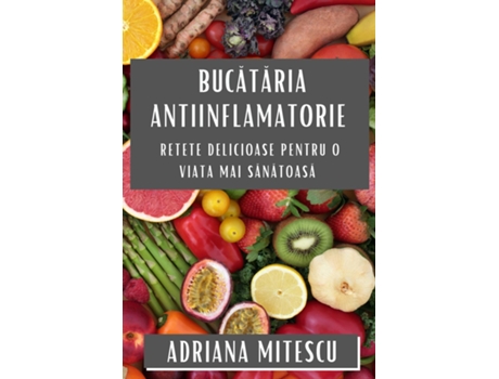 Livro Bucataria Antiinflamatorie Retete Delicioase pentru o Viata Mai Sanatoasa de Adriana Mitescu (Inglês)