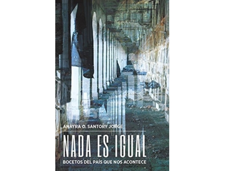 Livro Nada es igual Bocetos del país que nos acontece de Anayra O Santory Jorge (Inglês)