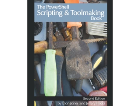 Livro The PowerShell Scripting Toolmaking Book AuthorAuthorized Second Edition de Don Jones e Jeffery Hicks (Inglês)