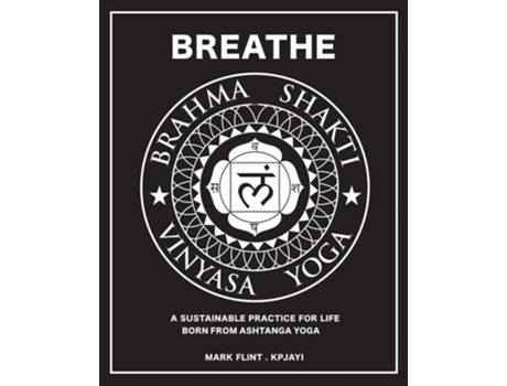 Livro Brahma Shakti Vinyasa Yoga. A Sustainable Practice For Life. Born From Ashtanga De Mark Flint (inglês)