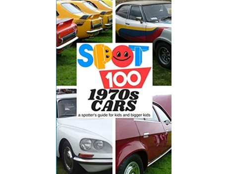 Livro Spot 100 1970s Cars A Spotters Guide for kids and bigger kids 5 de Spot 100 Spot 100 (Inglês)