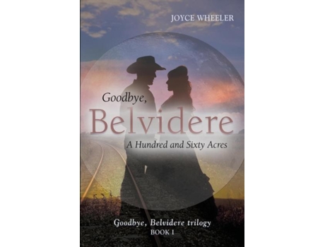 Livro Goodbye, Belvidere A Hundred And Sixty Acres De Joyce Wheeler (inglês)