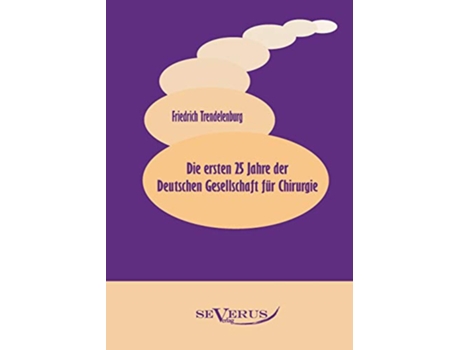 Livro Die ersten 25 Jahre der Deutschen Gesellschaft für Chirurgie German Edition de Friedrich Trendelenburg (Alemão)