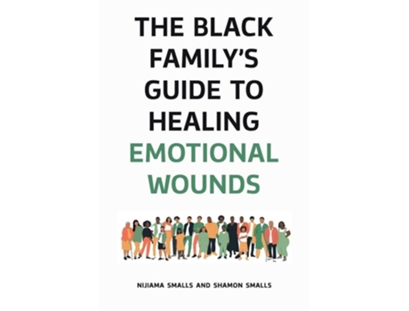 Livro The Black Familys Guide to Healing Emotional Wounds de Nijiama Smalls e Shamon Smalls (Inglês - Capa Dura)