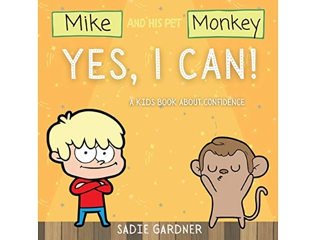 Livro Yes I Can A Kids Book About Confidence Mike And His Pet Monkey A Kids Book About Confidence Mike And His Pet Monkey de Sadie Gardner (Inglês)
