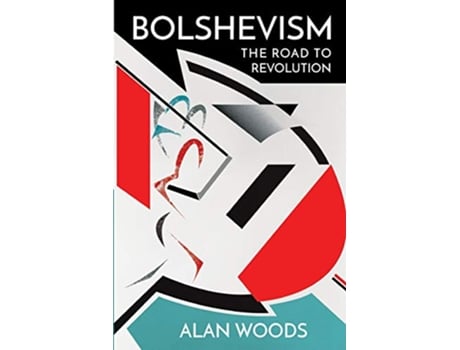 Livro Bolshevism The Road to Revolution de Alan Woods (Inglês)