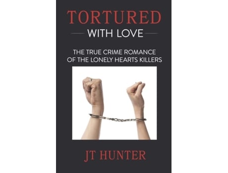 Livro Tortured With Love: The True Crime Romance of the Lonely Hearts Killers JT Hunter (Inglês)