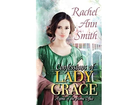 Livro Confessions of Lady Grace Steamy Historical Regency Romance Agents of the Home Office de Rachel Ann Smith (Inglês)