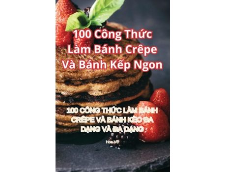 Livro 100 Công Th?c Làm Bánh Crêpe Và Bánh K?p Ngon de Hoa Võ (Inglês)