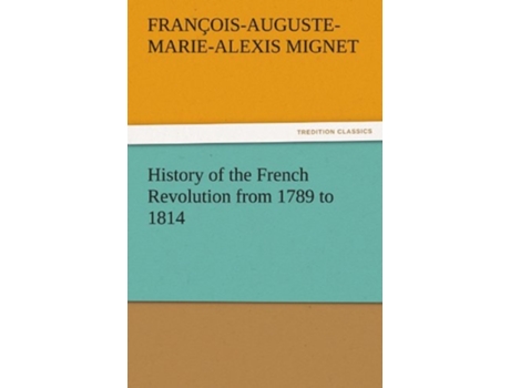 Livro History of the French Revolution from 1789 to 1814 de Francois Auguste Marie Alexis Mignet (Inglês)