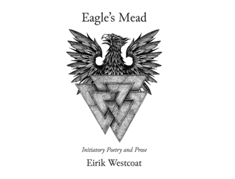 Livro Eagles Mead Initiatory Poetry And Prose De Eirik Westcoat (inglês - Capa Dura)