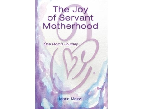 Livro The Joy of Servant Motherhood One Moms Journe de Marie Mozzi (Inglês)