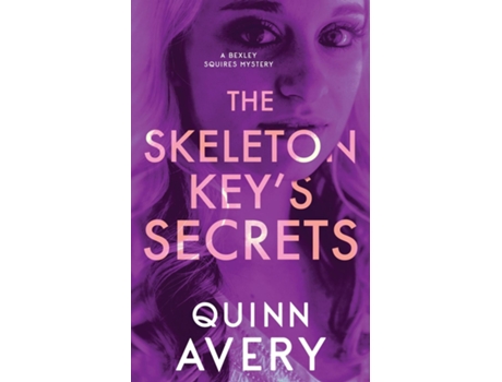 Livro The Skeleton Keys Secrets A Bexley Squires Mystery Book 4 de Quinn Avery (Inglês)