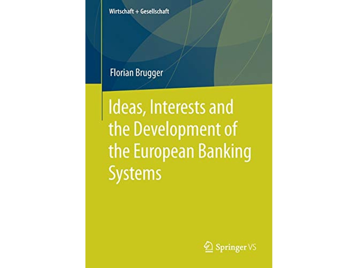 Livro Ideas Interests and the Development of the European Banking Systems Wirtschaft Gesellschaft de Florian Brugger (Inglês)