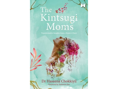 Livro The Kintsugi Moms Transformative Insights from a Healers Diary de Dr Haseena Chokkiyil (Inglês)