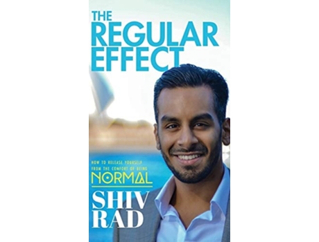 Livro The Regular Effect How To Release Yourself From The Comfort Of Being Normal De Shiv Rad (inglês - Capa Dura)