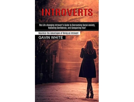Livro Introverts The Life-changing Introverts Guide to Overcoming Social Anxiety, Radiating Confidence, and Conquering Fear! de Gavin White (Inglês)