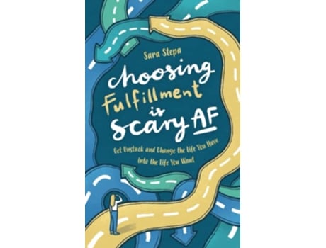 Livro Choosing Fulfillment Is Scary AF Get Unstuck and Change the Life You Have into the Life You Want de Sara Stepa (Inglês)