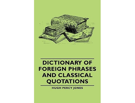 Livro Dictionary of Foreign Phrases and Classical Quotations de Hugh Percy Jones (Inglês)