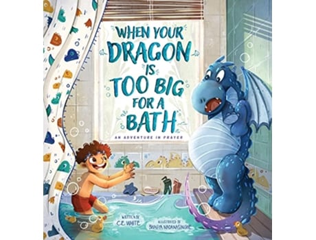 Livro When Your Dragon Is Too Big for a Bath de C E White (Inglês)